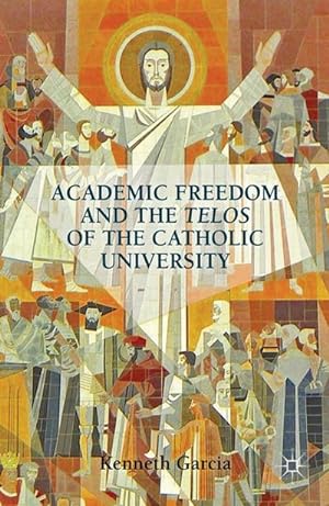 Seller image for Academic Freedom and the Telos of the Catholic University for sale by BuchWeltWeit Ludwig Meier e.K.