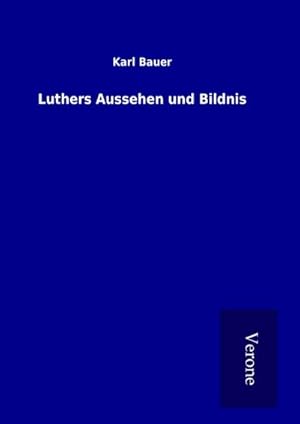 Bild des Verkufers fr Luthers Aussehen und Bildnis zum Verkauf von BuchWeltWeit Ludwig Meier e.K.