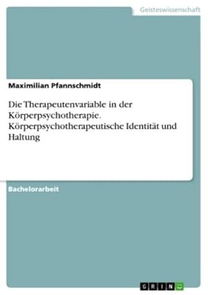 Seller image for Die Therapeutenvariable in der Krperpsychotherapie. Krperpsychotherapeutische Identitt und Haltung for sale by BuchWeltWeit Ludwig Meier e.K.