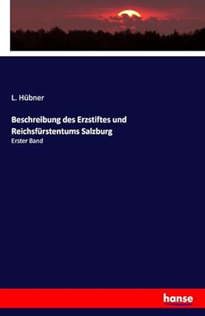 Imagen del vendedor de Beschreibung des Erzstiftes und Reichsfrstentums Salzburg a la venta por BuchWeltWeit Ludwig Meier e.K.