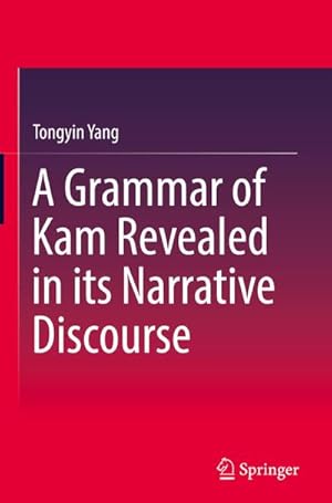 Imagen del vendedor de A Grammar of Kam Revealed in Its Narrative Discourse a la venta por BuchWeltWeit Ludwig Meier e.K.