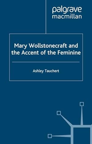 Immagine del venditore per Mary Wollstonecraft and the Accent of the Feminine venduto da BuchWeltWeit Ludwig Meier e.K.