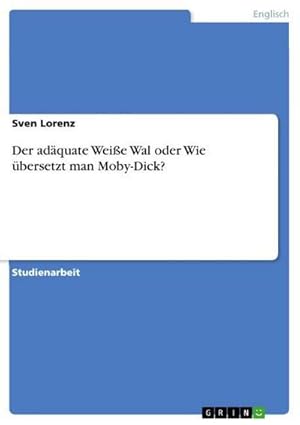 Seller image for Der adquate Weie Wal oder Wie bersetzt man Moby-Dick? for sale by BuchWeltWeit Ludwig Meier e.K.