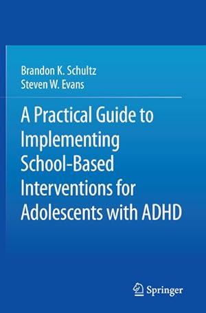Bild des Verkufers fr A Practical Guide to Implementing School-Based Interventions for Adolescents with ADHD zum Verkauf von BuchWeltWeit Ludwig Meier e.K.