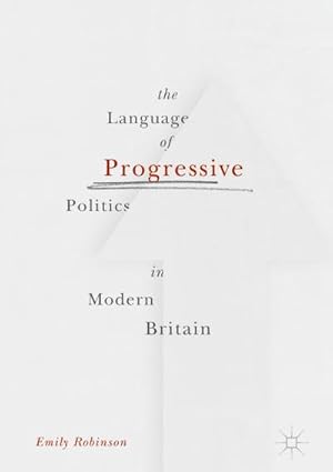 Seller image for The Language of Progressive Politics in Modern Britain for sale by BuchWeltWeit Ludwig Meier e.K.