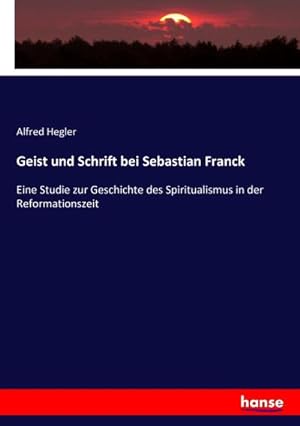 Imagen del vendedor de Geist und Schrift bei Sebastian Franck a la venta por BuchWeltWeit Ludwig Meier e.K.