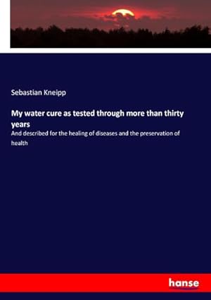 Imagen del vendedor de My water cure as tested through more than thirty years a la venta por BuchWeltWeit Ludwig Meier e.K.