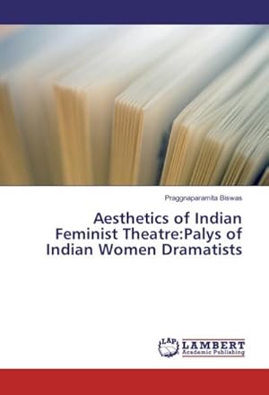 Imagen del vendedor de Aesthetics of Indian Feminist Theatre:Palys of Indian Women Dramatists a la venta por BuchWeltWeit Ludwig Meier e.K.