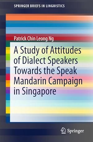 Bild des Verkufers fr A Study of Attitudes of Dialect Speakers Towards the Speak Mandarin Campaign in Singapore zum Verkauf von BuchWeltWeit Ludwig Meier e.K.
