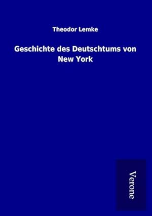 Seller image for Geschichte des Deutschtums von New York for sale by BuchWeltWeit Ludwig Meier e.K.