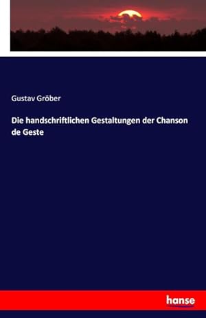 Image du vendeur pour Die handschriftlichen Gestaltungen der Chanson de Geste mis en vente par BuchWeltWeit Ludwig Meier e.K.