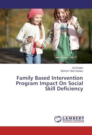 Seller image for Family Based Intervention Program Impact On Social Skill Deficiency for sale by BuchWeltWeit Ludwig Meier e.K.