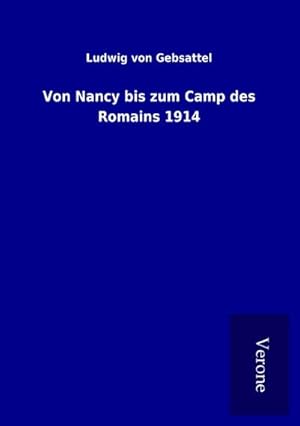 Imagen del vendedor de Von Nancy bis zum Camp des Romains 1914 a la venta por BuchWeltWeit Ludwig Meier e.K.