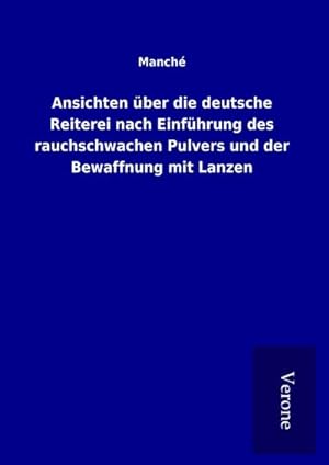 Seller image for Ansichten ber die deutsche Reiterei nach Einfhrung des rauchschwachen Pulvers und der Bewaffnung mit Lanzen for sale by BuchWeltWeit Ludwig Meier e.K.