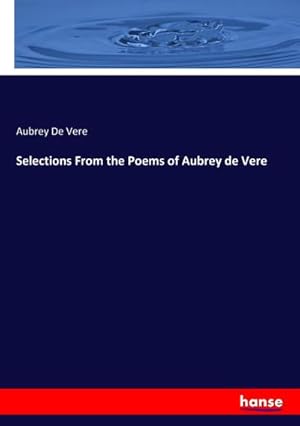 Seller image for Selections From the Poems of Aubrey de Vere for sale by BuchWeltWeit Ludwig Meier e.K.