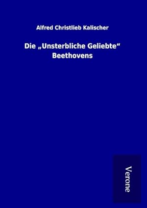 Bild des Verkufers fr Die "Unsterbliche Geliebte" Beethovens zum Verkauf von BuchWeltWeit Ludwig Meier e.K.