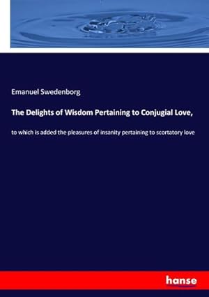 Seller image for The Delights of Wisdom Pertaining to Conjugial Love for sale by BuchWeltWeit Ludwig Meier e.K.