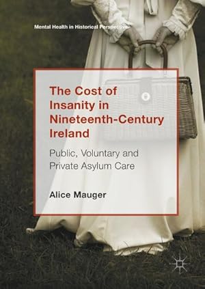 Imagen del vendedor de The Cost of Insanity in Nineteenth-Century Ireland a la venta por BuchWeltWeit Ludwig Meier e.K.