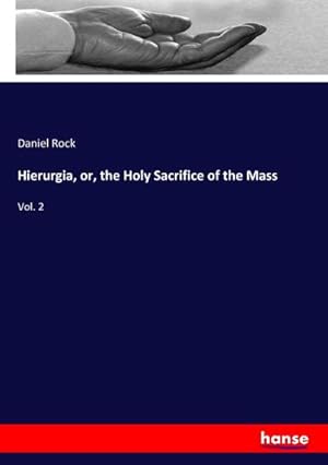 Image du vendeur pour Hierurgia, or, the Holy Sacrifice of the Mass mis en vente par BuchWeltWeit Ludwig Meier e.K.