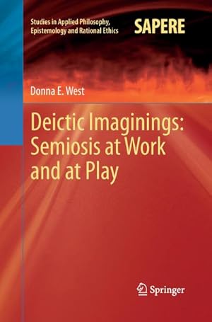 Seller image for Deictic Imaginings: Semiosis at Work and at Play for sale by BuchWeltWeit Ludwig Meier e.K.