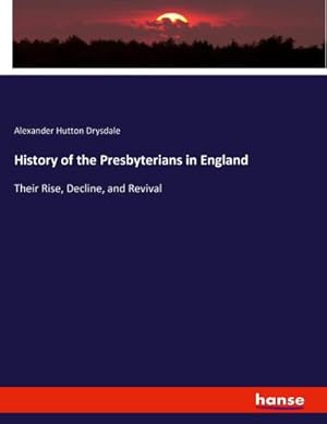 Imagen del vendedor de History of the Presbyterians in England a la venta por BuchWeltWeit Ludwig Meier e.K.