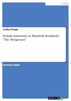 Imagen del vendedor de Female Autonomy in Elizabeth Stoddards "The Morgesons" a la venta por BuchWeltWeit Ludwig Meier e.K.