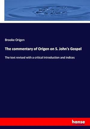 Imagen del vendedor de The commentary of Origen on S. John's Gospel a la venta por BuchWeltWeit Ludwig Meier e.K.