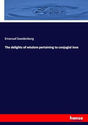 Seller image for The delights of wisdom pertaining to conjugial love for sale by BuchWeltWeit Ludwig Meier e.K.