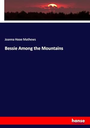 Seller image for Bessie Among the Mountains for sale by BuchWeltWeit Ludwig Meier e.K.