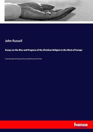 Imagen del vendedor de Essays on the Rise and Progress of the Christian Religion in the West of Europe a la venta por BuchWeltWeit Ludwig Meier e.K.