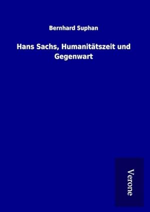 Bild des Verkufers fr Hans Sachs, Humanittszeit und Gegenwart zum Verkauf von BuchWeltWeit Ludwig Meier e.K.