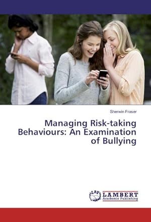 Seller image for Managing Risk-taking Behaviours: An Examination of Bullying for sale by BuchWeltWeit Ludwig Meier e.K.