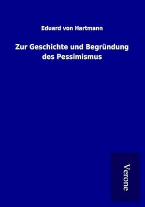 Bild des Verkufers fr Zur Geschichte und Begrndung des Pessimismus zum Verkauf von BuchWeltWeit Ludwig Meier e.K.