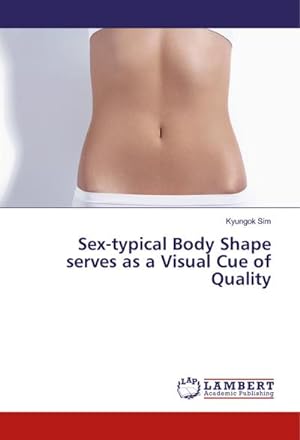 Bild des Verkufers fr Sex-typical Body Shape serves as a Visual Cue of Quality zum Verkauf von BuchWeltWeit Ludwig Meier e.K.