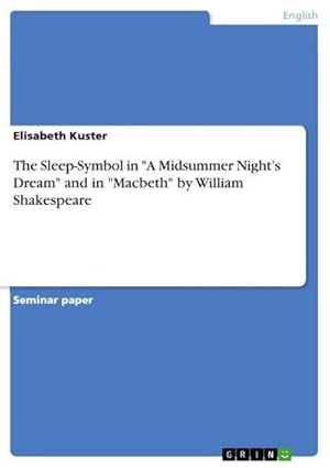 Bild des Verkufers fr The Sleep-Symbol in "A Midsummer Nights Dream" and in "Macbeth" by William Shakespeare zum Verkauf von BuchWeltWeit Ludwig Meier e.K.