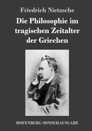 Image du vendeur pour Die Philosophie im tragischen Zeitalter der Griechen mis en vente par BuchWeltWeit Ludwig Meier e.K.
