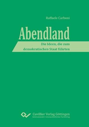 Image du vendeur pour Abendland. Die Ideen, die zum demokratischen Staat fhrten mis en vente par BuchWeltWeit Ludwig Meier e.K.