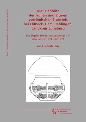 Seller image for Die Friedhfe der frhen und lteren vorrmischen Eisenzeit bei Ehlbeck, Gem. Rehlingen, Landkreis Lneburg for sale by BuchWeltWeit Ludwig Meier e.K.