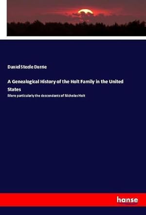 Seller image for A Genealogical History of the Holt Family in the United States for sale by BuchWeltWeit Ludwig Meier e.K.