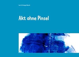Seller image for Akt ohne Pinsel for sale by BuchWeltWeit Ludwig Meier e.K.