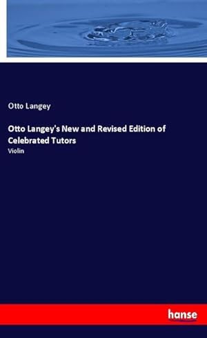 Immagine del venditore per Otto Langey's New and Revised Edition of Celebrated Tutors venduto da BuchWeltWeit Ludwig Meier e.K.