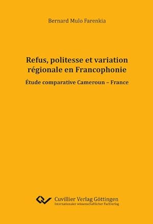 Seller image for Refus, politesse et variation rgionale en Francophonie. Etude comparative Cameroun - France for sale by BuchWeltWeit Ludwig Meier e.K.
