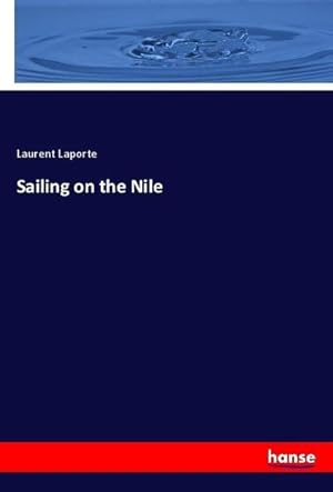 Image du vendeur pour Sailing on the Nile mis en vente par BuchWeltWeit Ludwig Meier e.K.