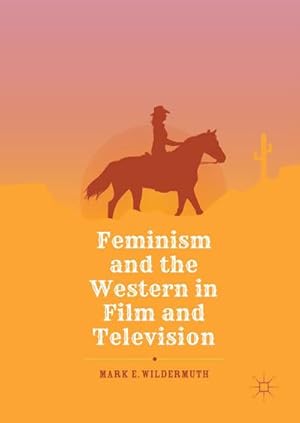 Image du vendeur pour Feminism and the Western in Film and Television mis en vente par BuchWeltWeit Ludwig Meier e.K.