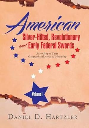 Bild des Verkufers fr American Silver-Hilted, Revolutionary and Early Federal Swords Volume I zum Verkauf von BuchWeltWeit Ludwig Meier e.K.