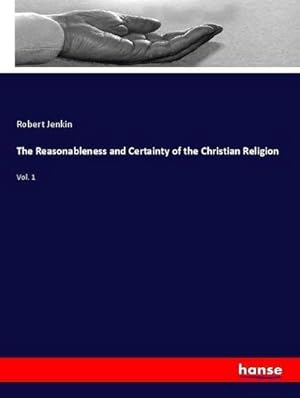 Seller image for The Reasonableness and Certainty of the Christian Religion for sale by BuchWeltWeit Ludwig Meier e.K.