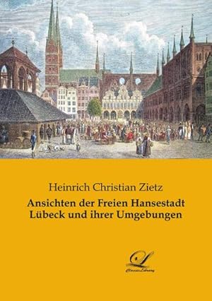 Image du vendeur pour Ansichten der Freien Hansestadt Lbeck und ihrer Umgebungen mis en vente par BuchWeltWeit Ludwig Meier e.K.