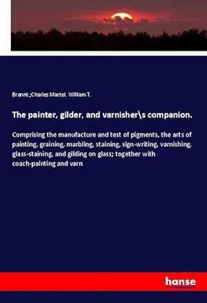 Image du vendeur pour The painter, gilder, and varnishers companion. mis en vente par BuchWeltWeit Ludwig Meier e.K.