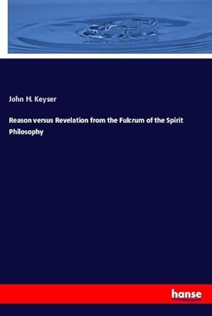 Imagen del vendedor de Reason versus Revelation from the Fulcrum of the Spirit Philosophy a la venta por BuchWeltWeit Ludwig Meier e.K.