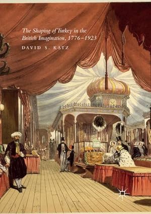 Image du vendeur pour The Shaping of Turkey in the British Imagination, 17761923 mis en vente par BuchWeltWeit Ludwig Meier e.K.
